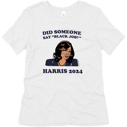 Did Someone Say Black Job? Kamala Harris 2024 Womens Triblend Tee