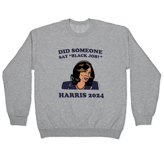 Did Someone Say Black Job? Kamala Harris 2024 Crewneck Sweatshirt