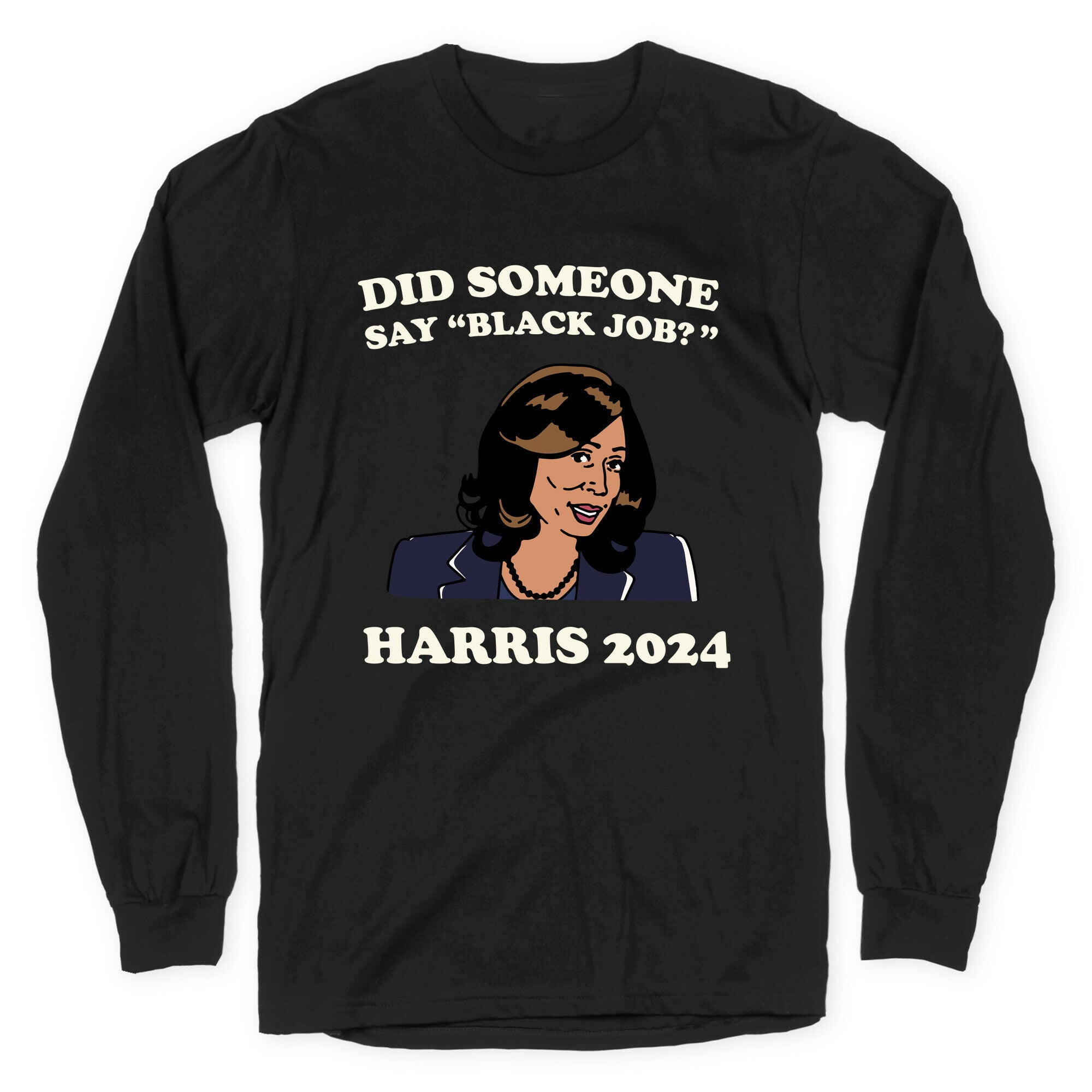 Did Someone Say Black Job? Kamala Harris 2024 Longsleeve Tee