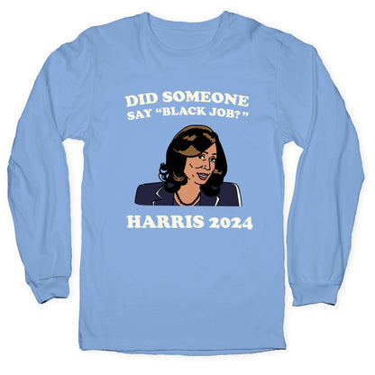 Did Someone Say Black Job? Kamala Harris 2024 Longsleeve Tee