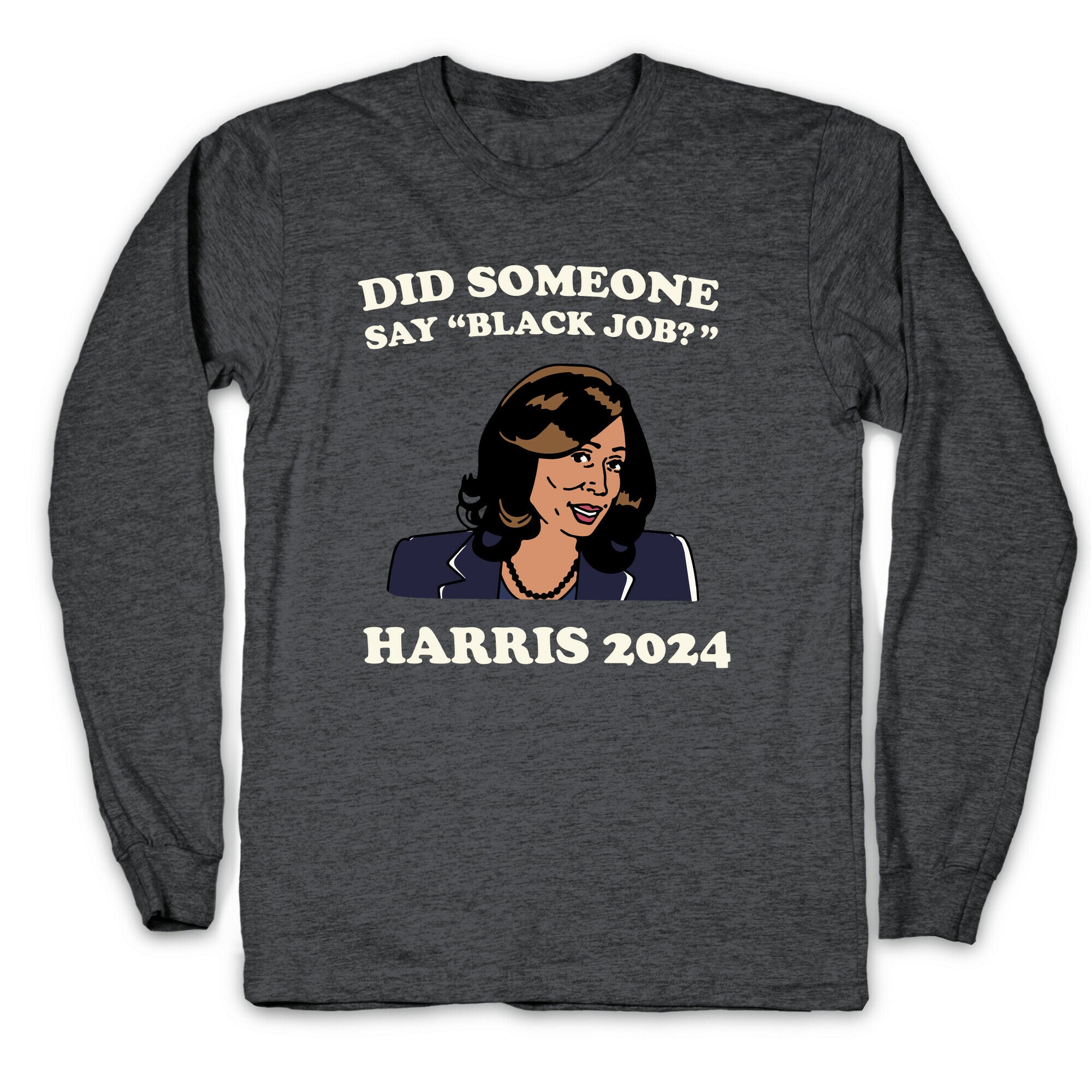 Did Someone Say Black Job? Kamala Harris 2024 Longsleeve Tee