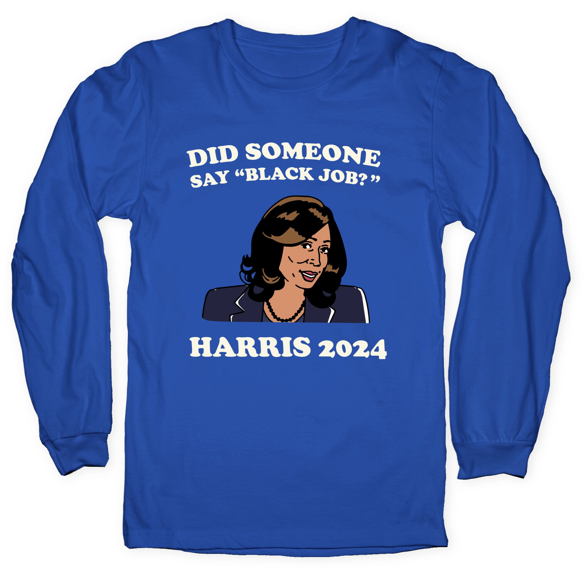 Did Someone Say Black Job? Kamala Harris 2024 Longsleeve Tee
