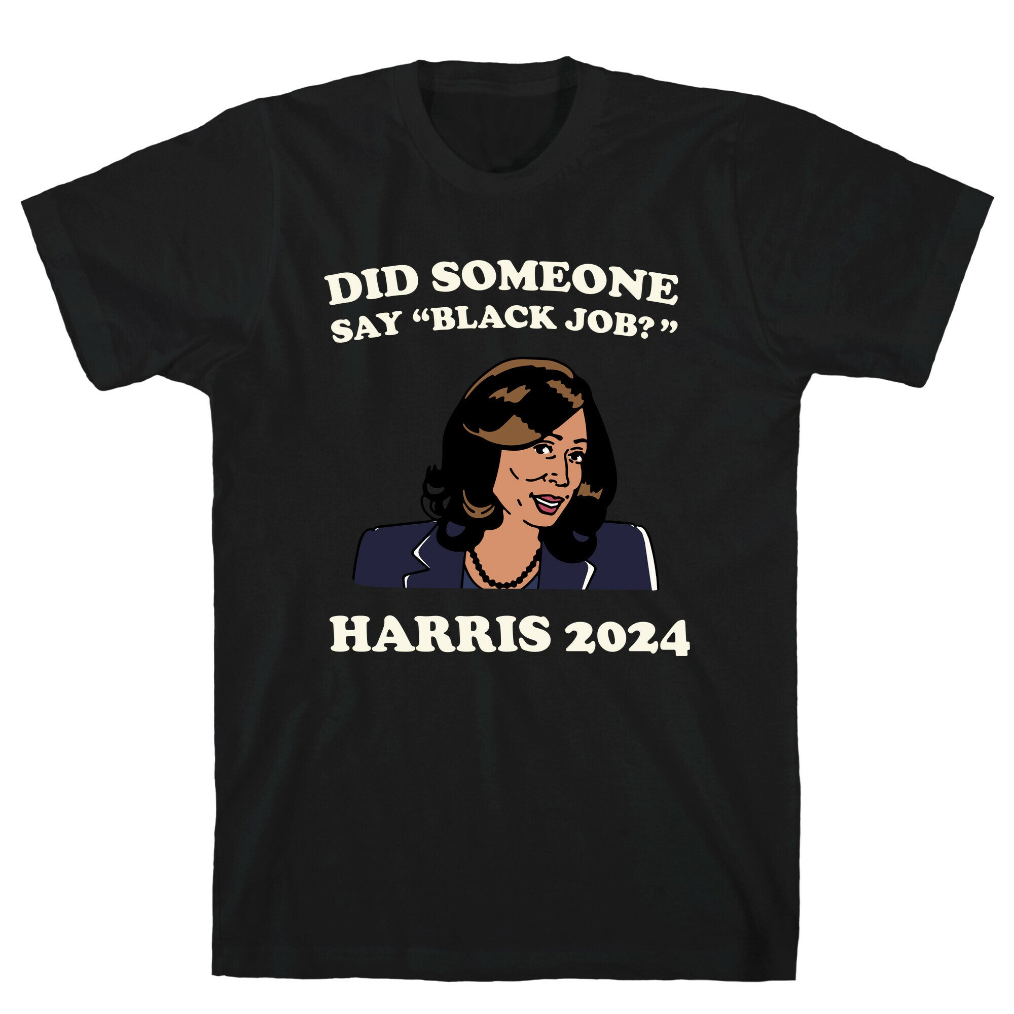 Did Someone Say Black Job? Kamala Harris 2024 T-Shirt