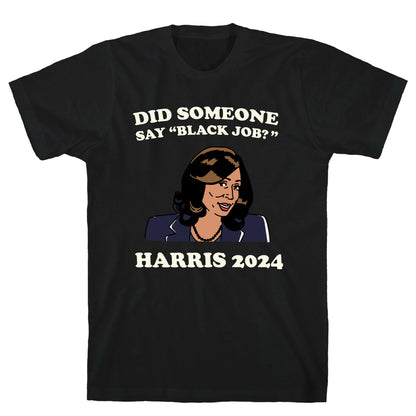 Did Someone Say Black Job? Kamala Harris 2024 T-Shirt