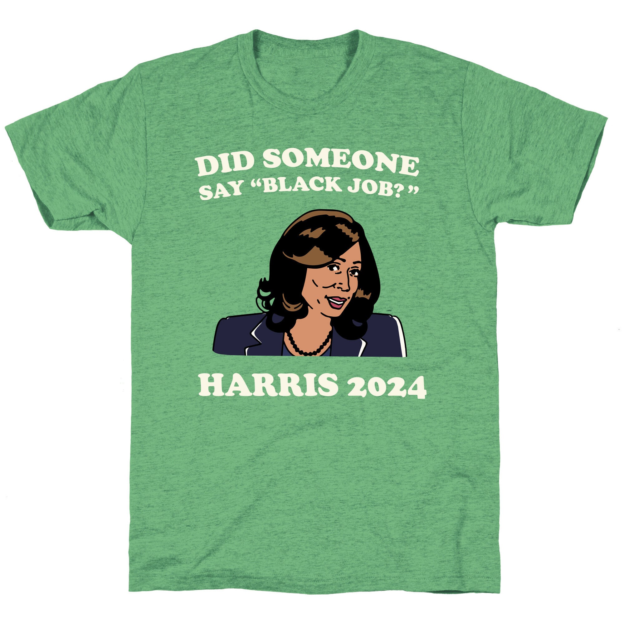 Did Someone Say Black Job? Kamala Harris 2024 Unisex Triblend Tee