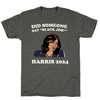 Did Someone Say Black Job? Kamala Harris 2024 Unisex Triblend Tee