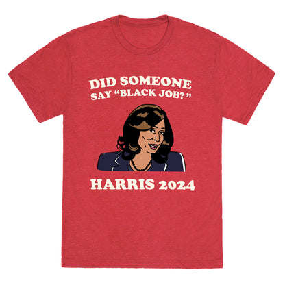 Did Someone Say Black Job? Kamala Harris 2024 Unisex Triblend Tee