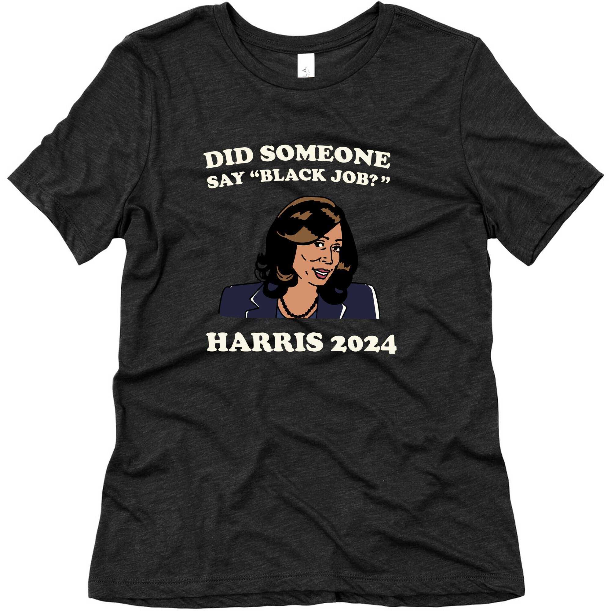 Did Someone Say Black Job? Kamala Harris 2024 Womens Triblend Tee