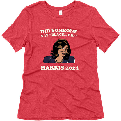 Did Someone Say Black Job? Kamala Harris 2024 Womens Triblend Tee