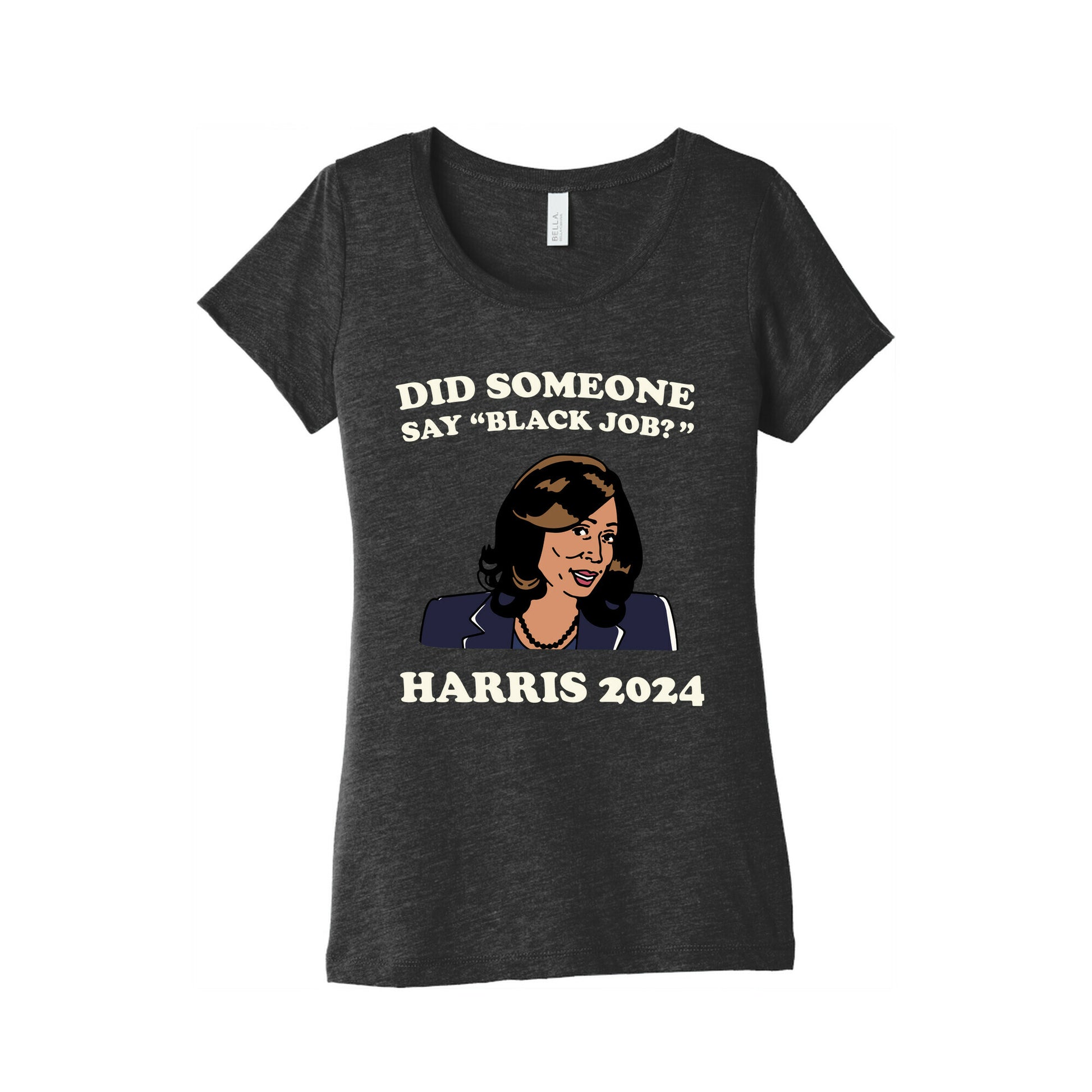Did Someone Say Black Job? Kamala Harris 2024 Womens Triblend Tee