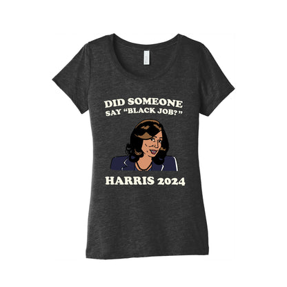 Did Someone Say Black Job? Kamala Harris 2024 Womens Triblend Tee