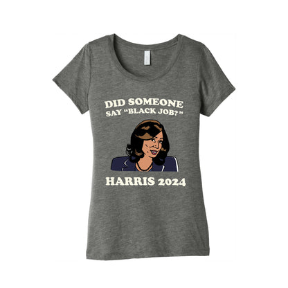 Did Someone Say Black Job? Kamala Harris 2024 Womens Triblend Tee