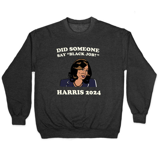Did Someone Say Black Job? Kamala Harris 2024 Crewneck Sweatshirt