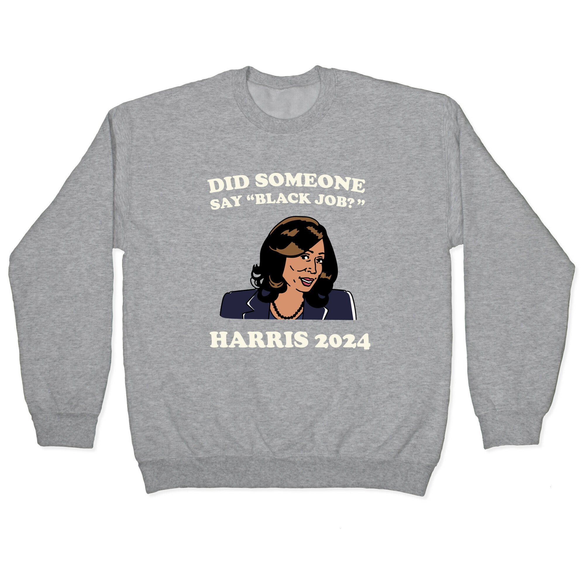 Did Someone Say Black Job? Kamala Harris 2024 Crewneck Sweatshirt