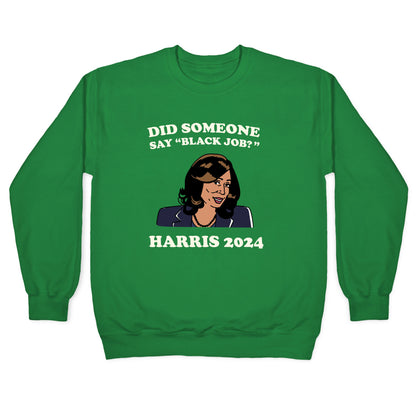 Did Someone Say Black Job? Kamala Harris 2024 Crewneck Sweatshirt