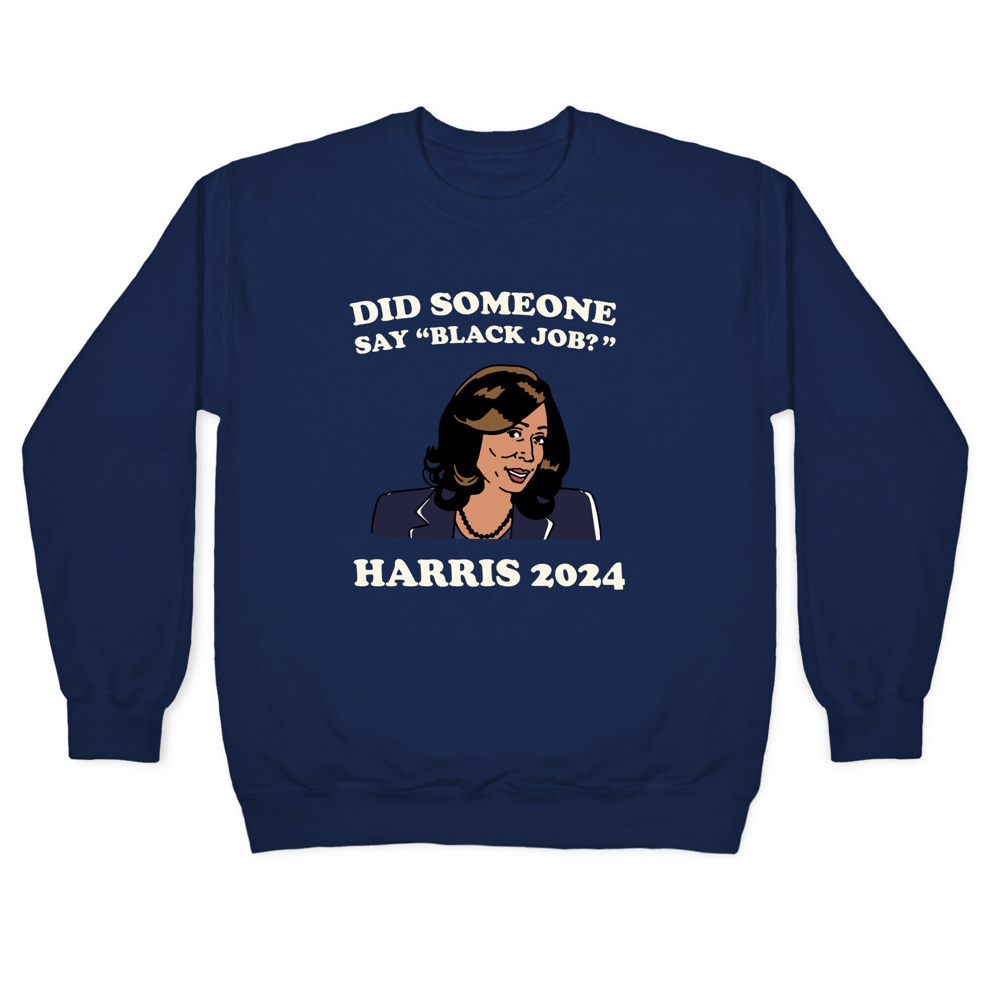 Did Someone Say Black Job? Kamala Harris 2024 Crewneck Sweatshirt