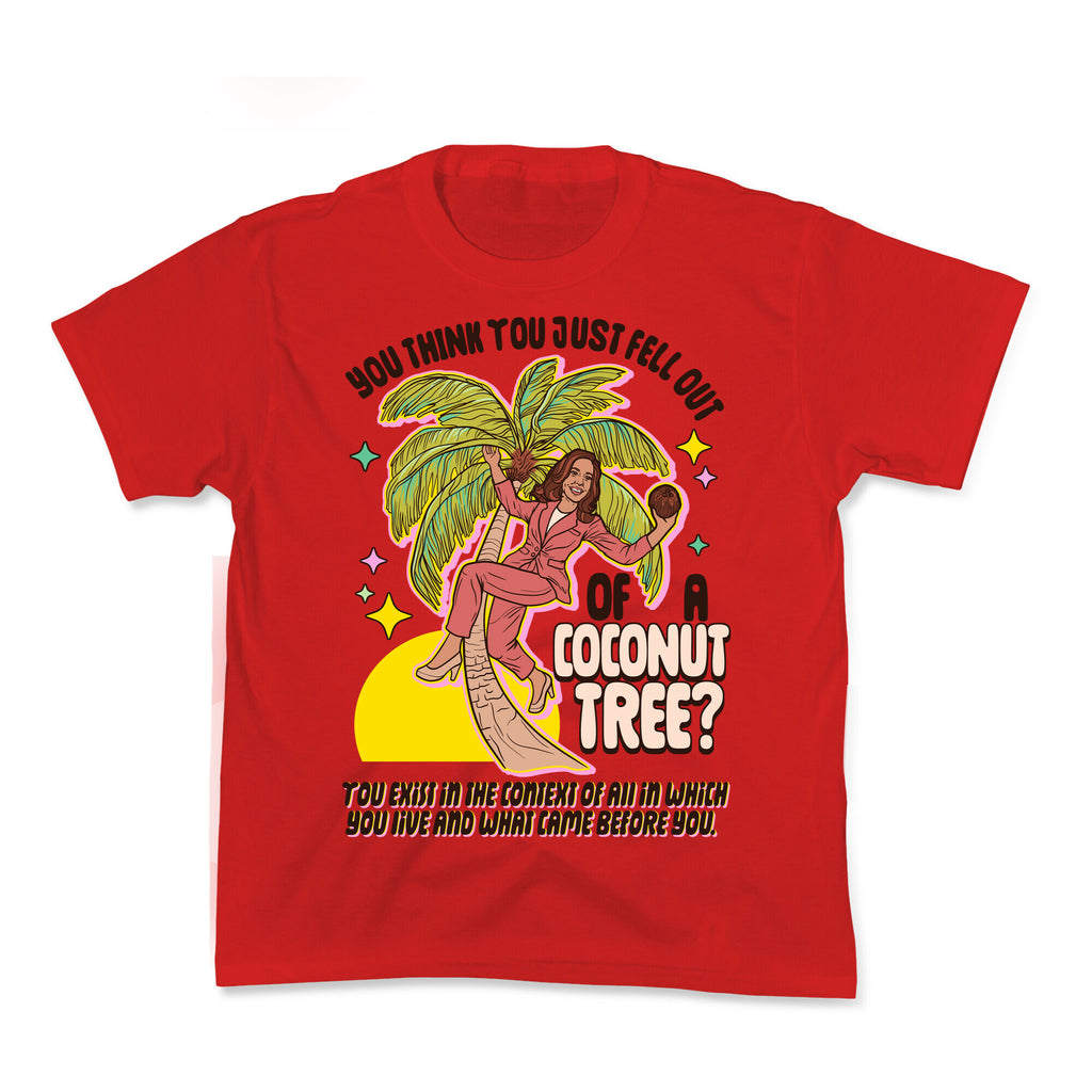 You think you just fell out of a coconut tree? Kamala Harris Kids Tee
