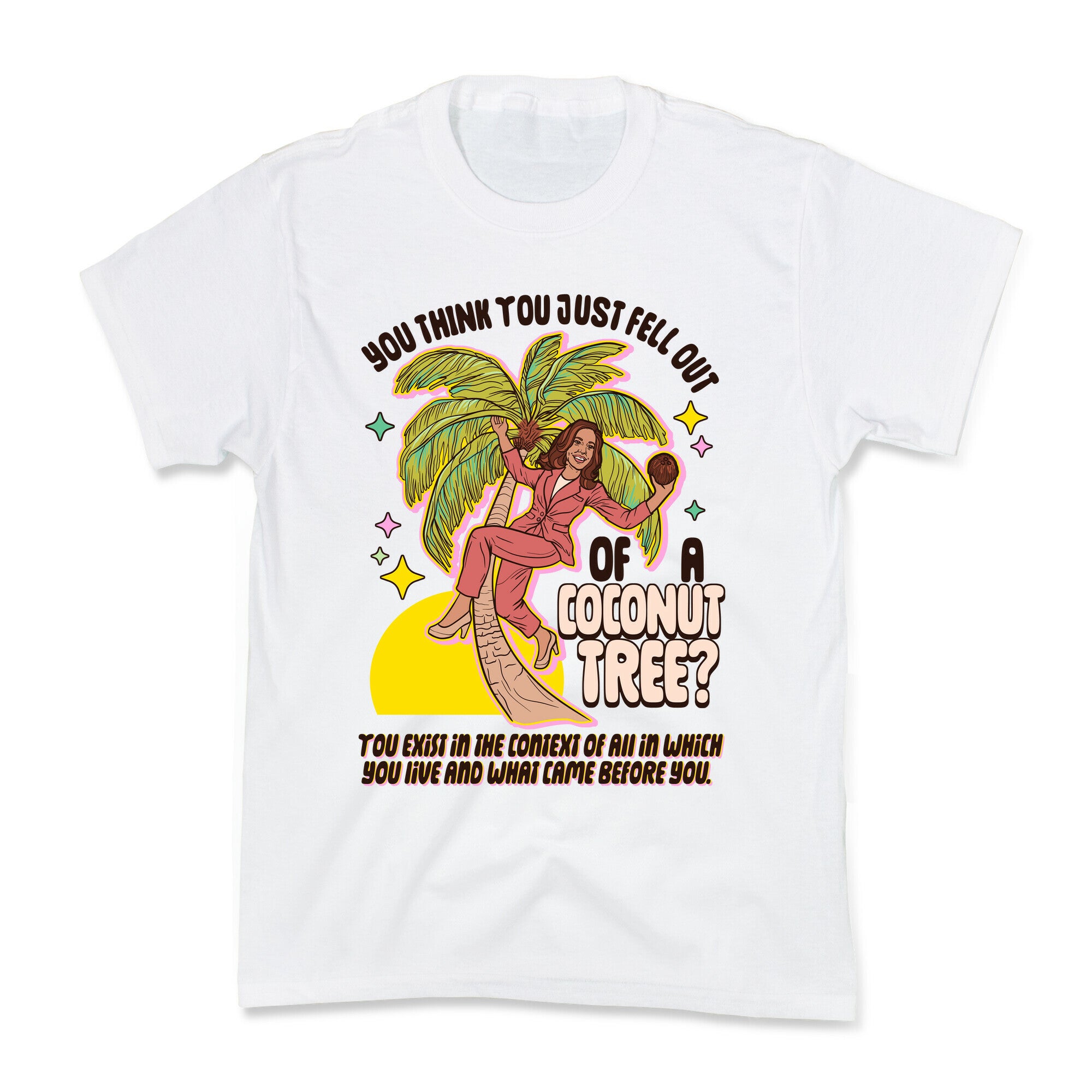 You think you just fell out of a coconut tree? Kamala Harris Kids Tee