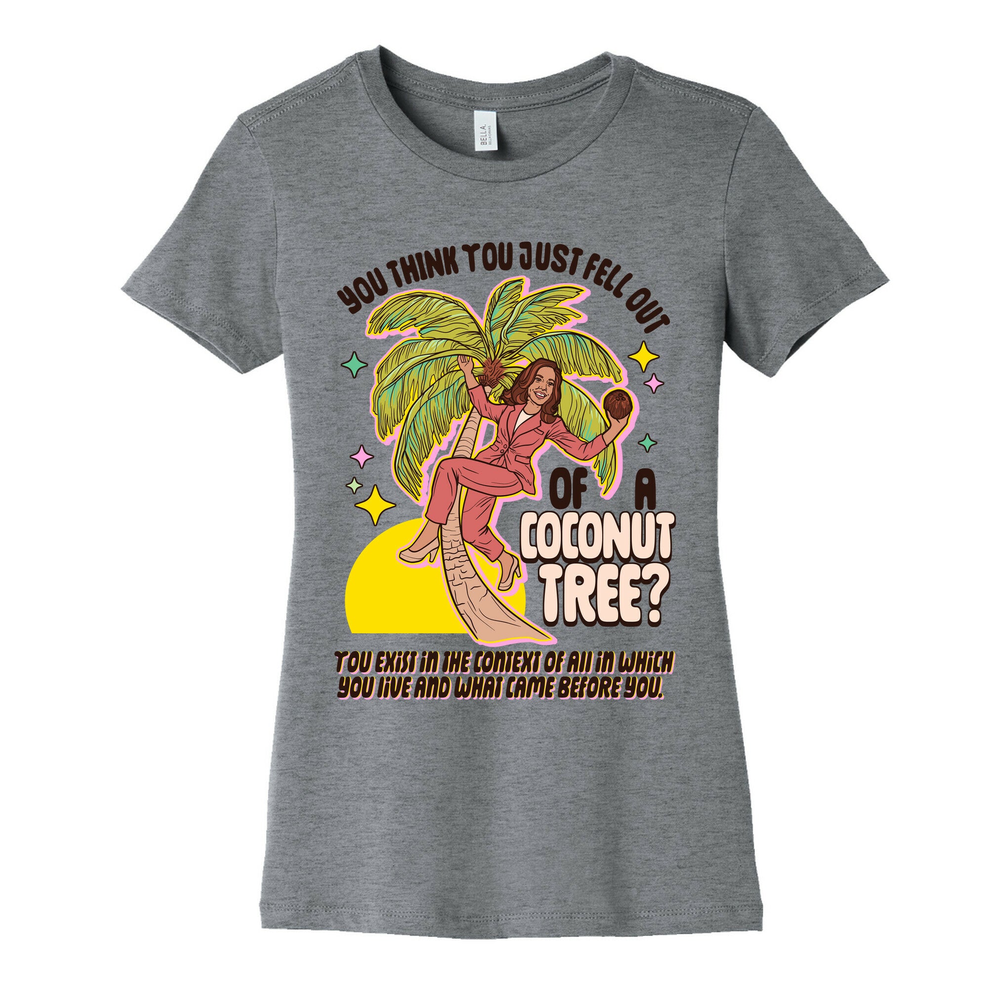 You think you just fell out of a coconut tree? Kamala Harris Womens Cotton Tee