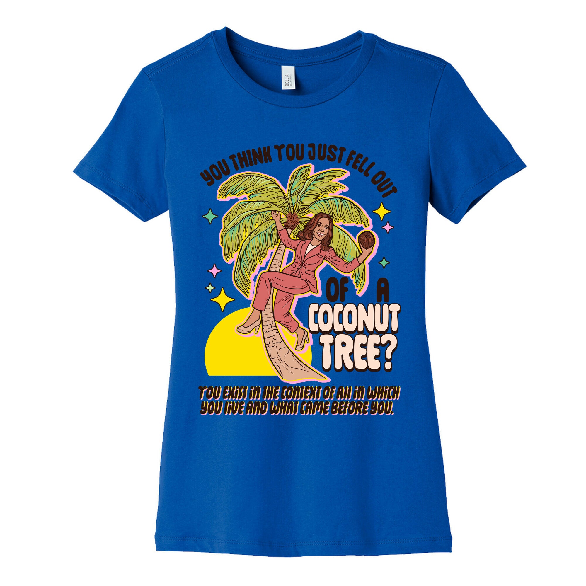 You think you just fell out of a coconut tree? Kamala Harris Womens Cotton Tee