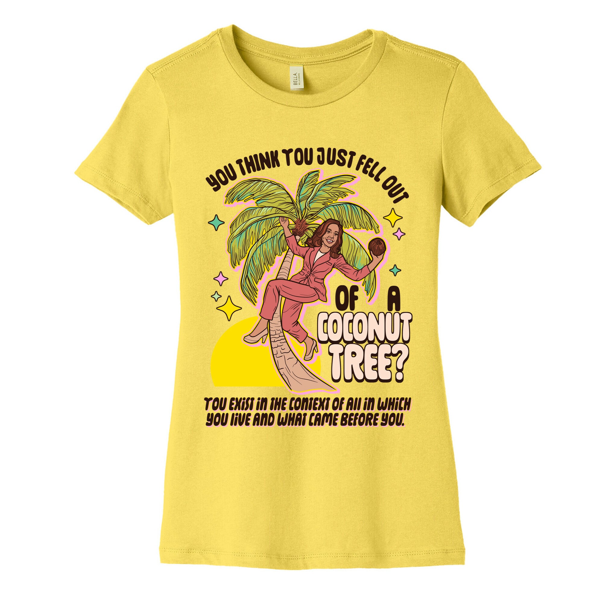 You think you just fell out of a coconut tree? Kamala Harris Womens Cotton Tee