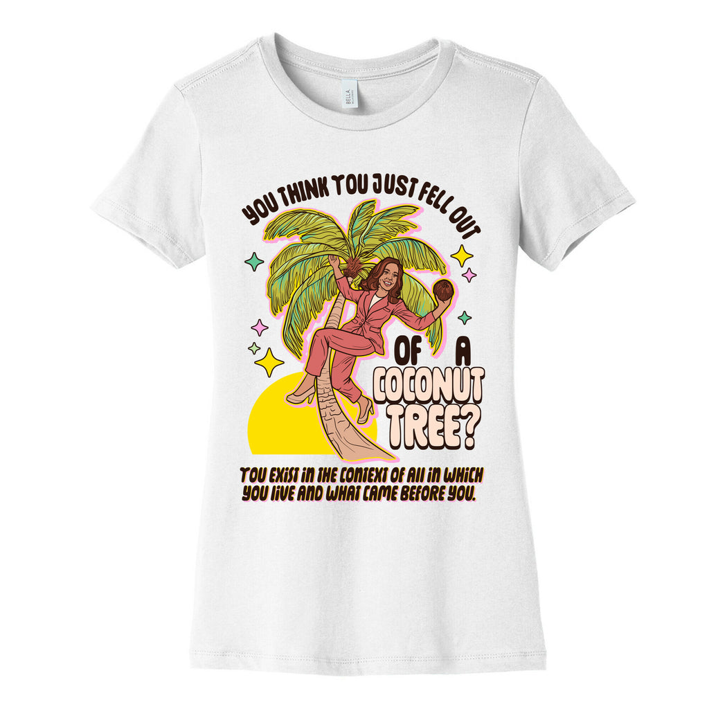 You think you just fell out of a coconut tree? Kamala Harris Womens Cotton Tee