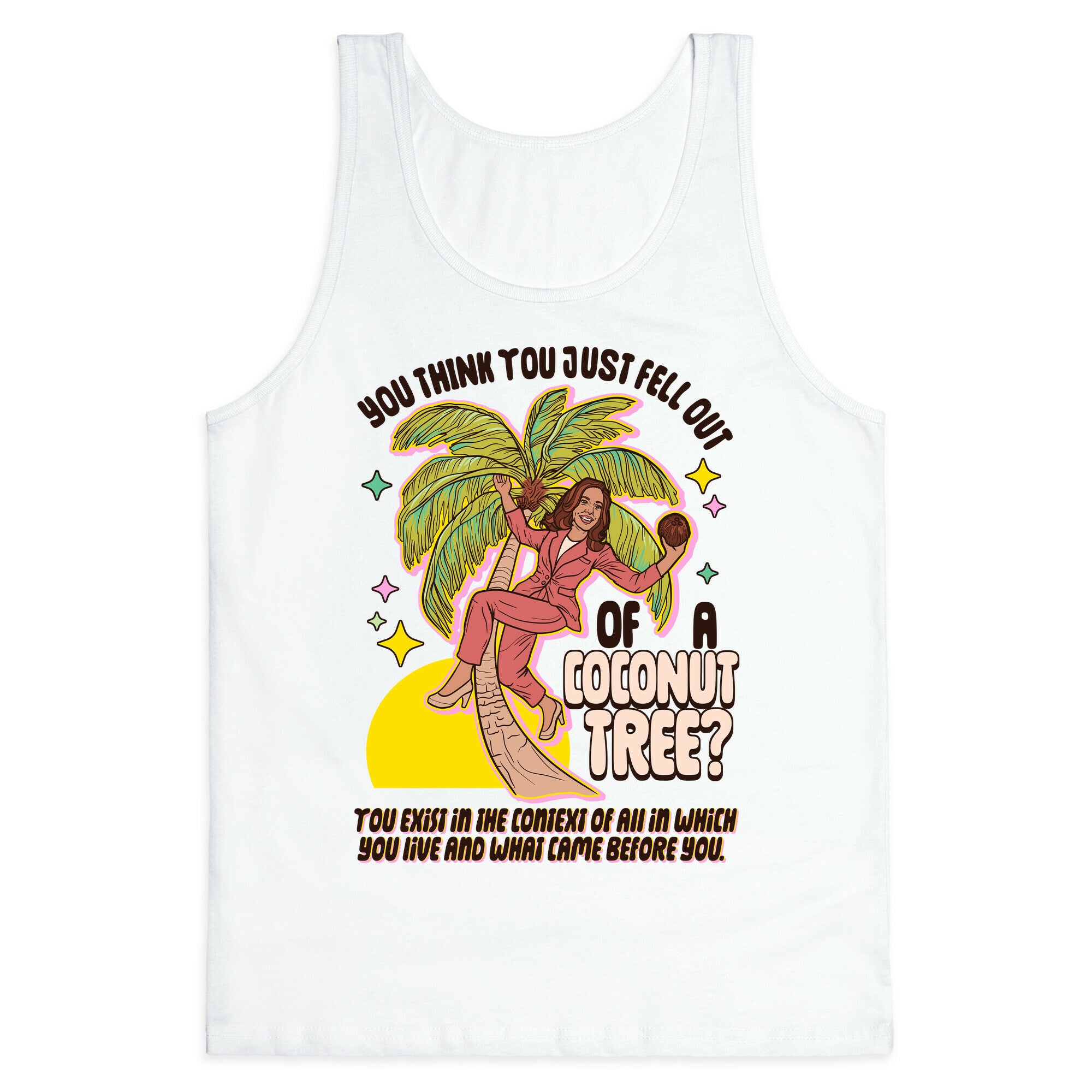You think you just fell out of a coconut tree? Kamala Harris Tank Top