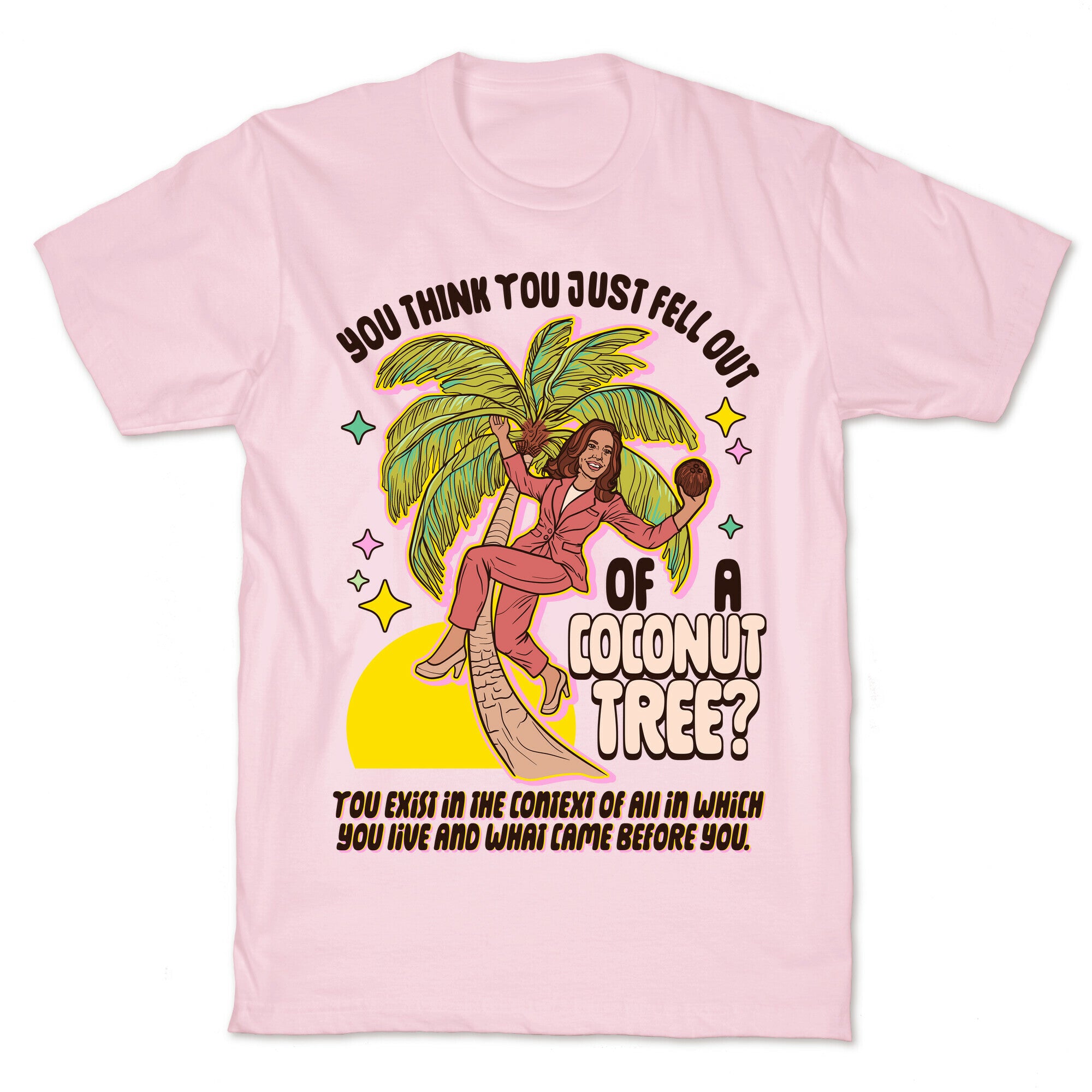 You think you just fell out of a coconut tree? Kamala Harris T-Shirt