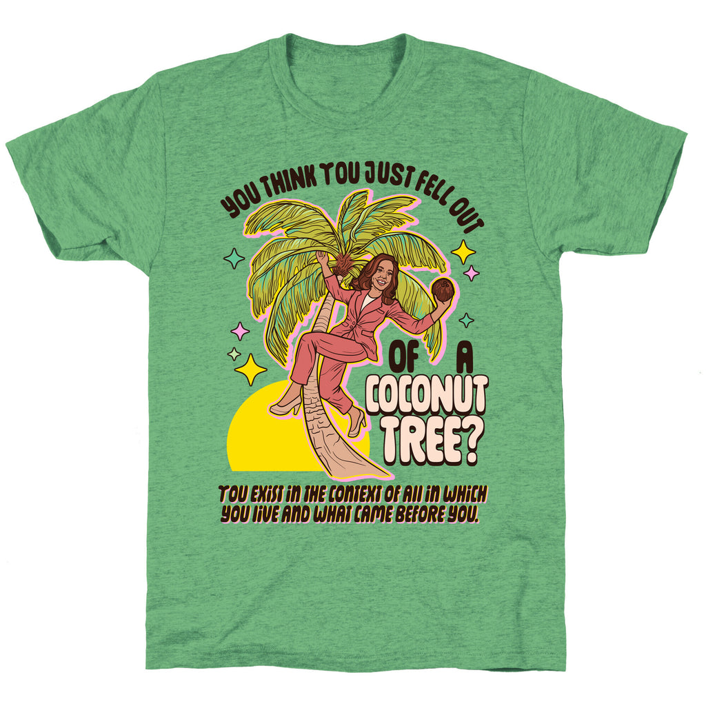 You think you just fell out of a coconut tree? Kamala Harris Unisex Triblend Tee