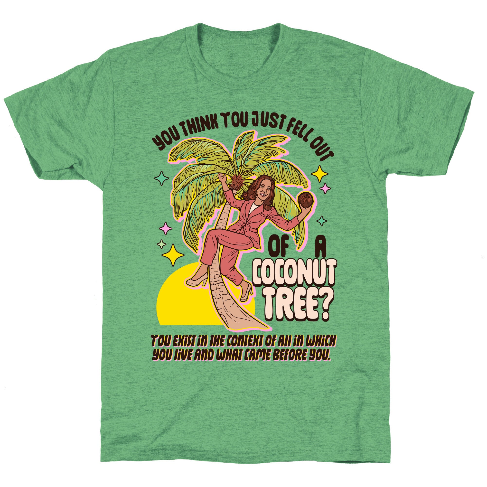 You think you just fell out of a coconut tree? Kamala Harris Unisex Triblend Tee