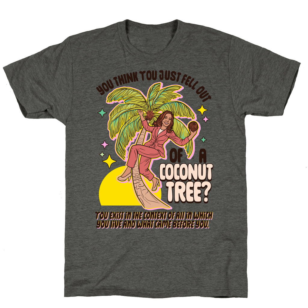 You think you just fell out of a coconut tree? Kamala Harris Unisex Triblend Tee