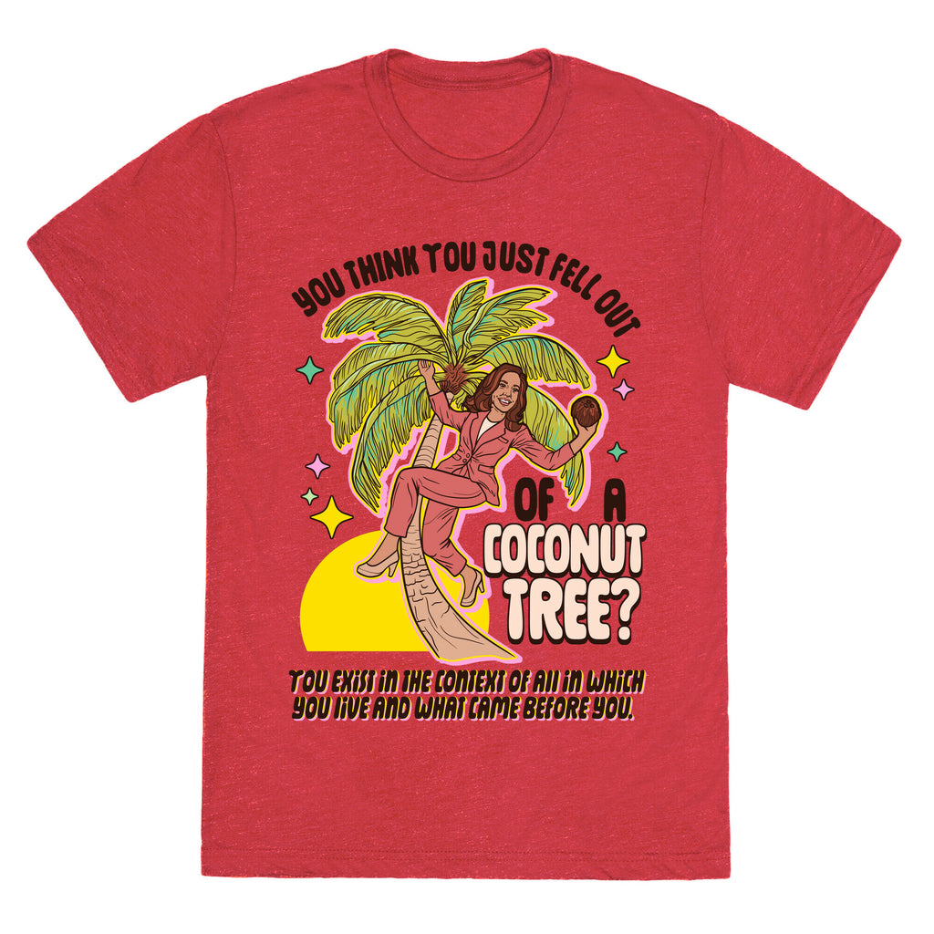 You think you just fell out of a coconut tree? Kamala Harris Unisex Triblend Tee