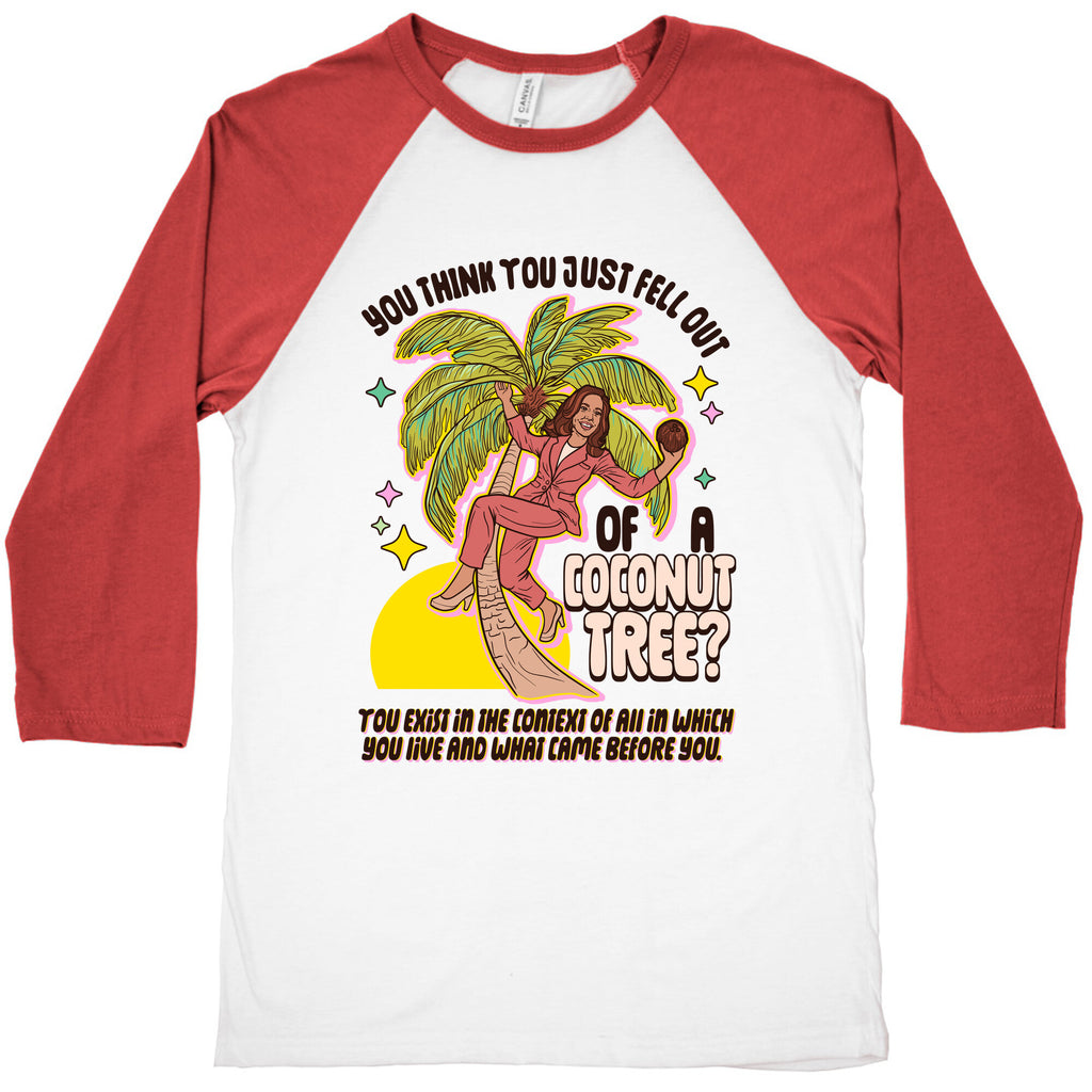 You think you just fell out of a coconut tree? Kamala Harris Baseball Tee