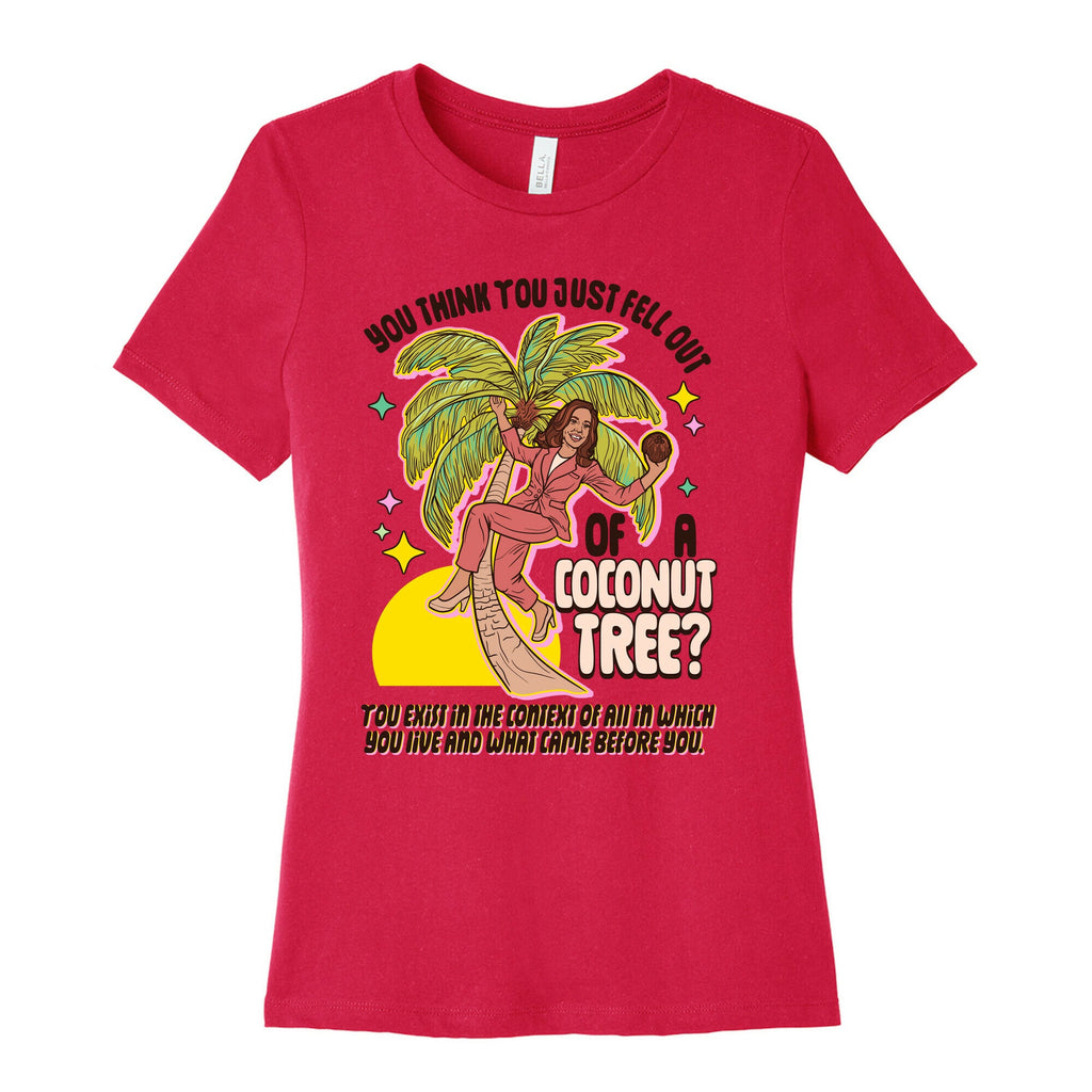 You think you just fell out of a coconut tree? Kamala Harris Womens Cotton Tee