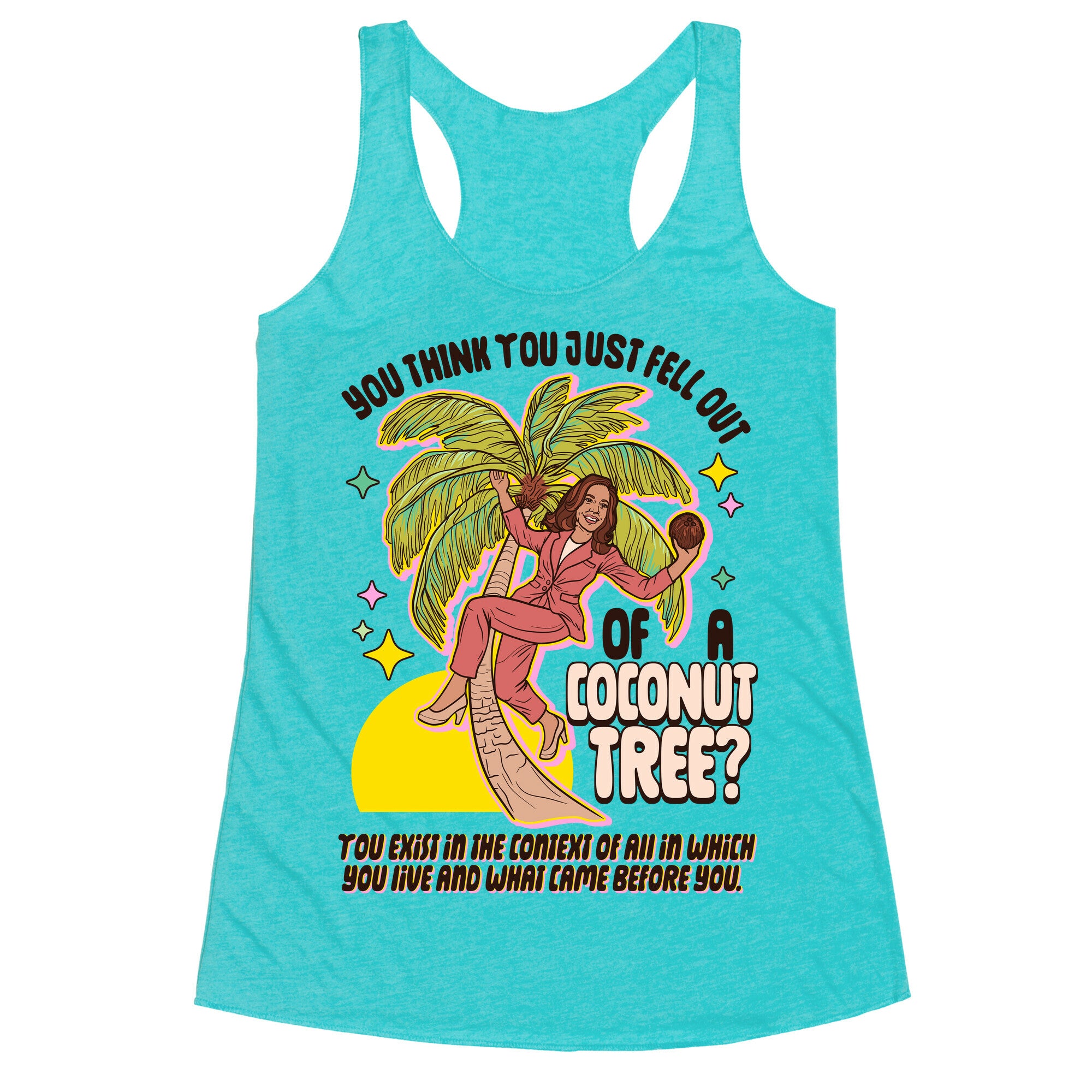 You think you just fell out of a coconut tree? Kamala Harris Racerback Tank