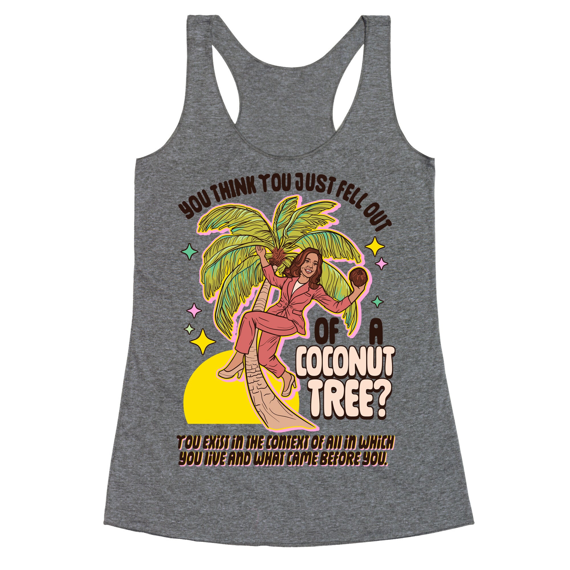 You think you just fell out of a coconut tree? Kamala Harris Racerback Tank