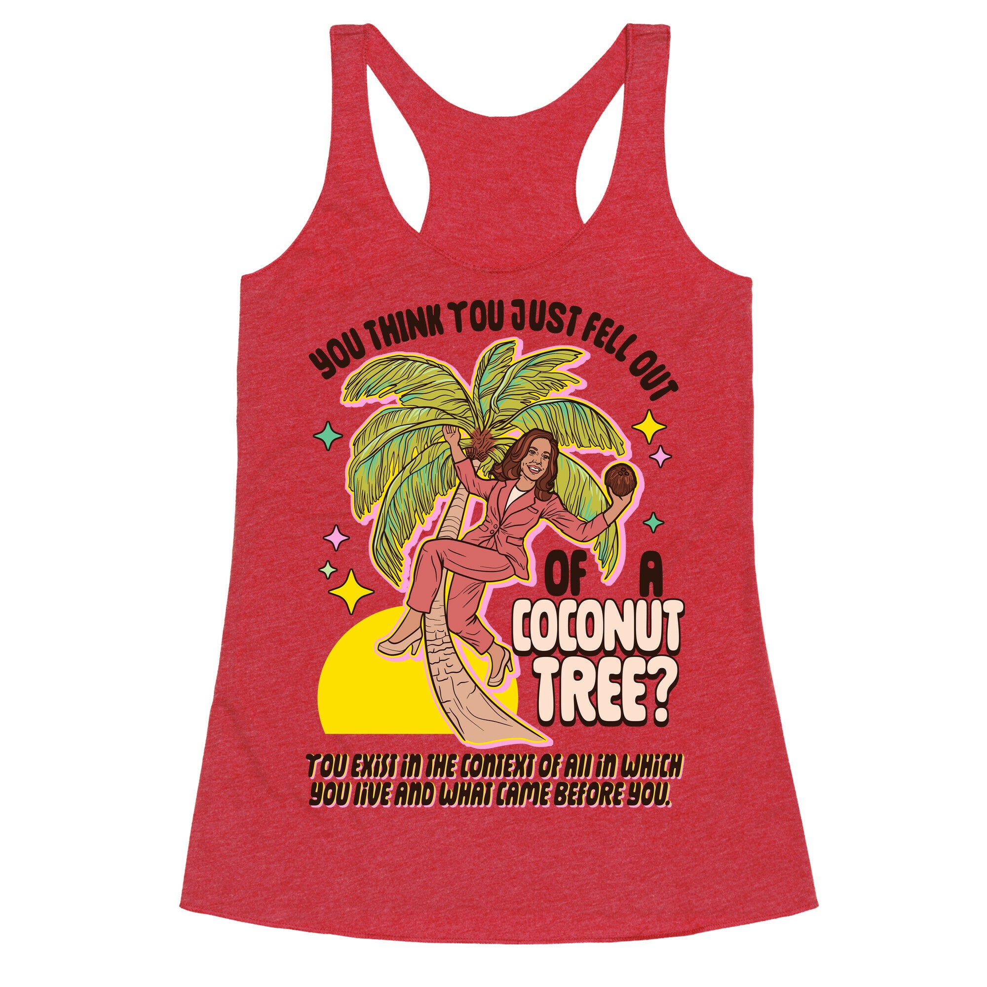 You think you just fell out of a coconut tree? Kamala Harris Racerback Tank