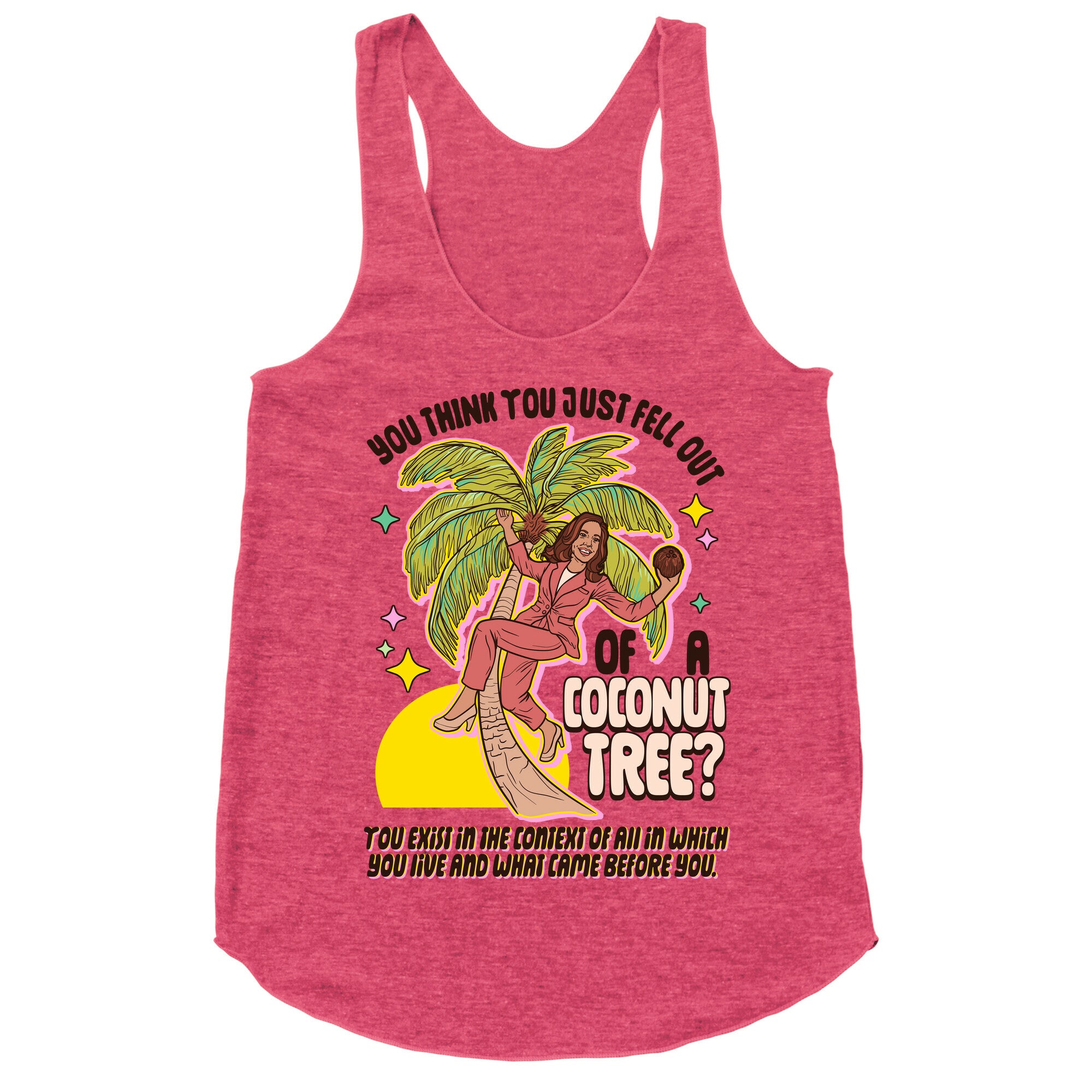 You think you just fell out of a coconut tree? Kamala Harris Racerback Tank