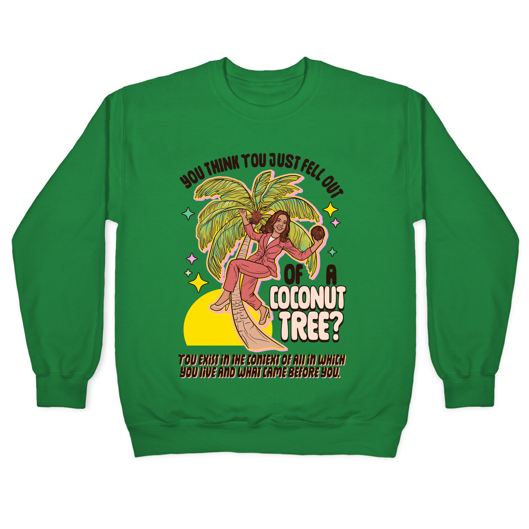 You think you just fell out of a coconut tree? Kamala Harris Crewneck Sweatshirt