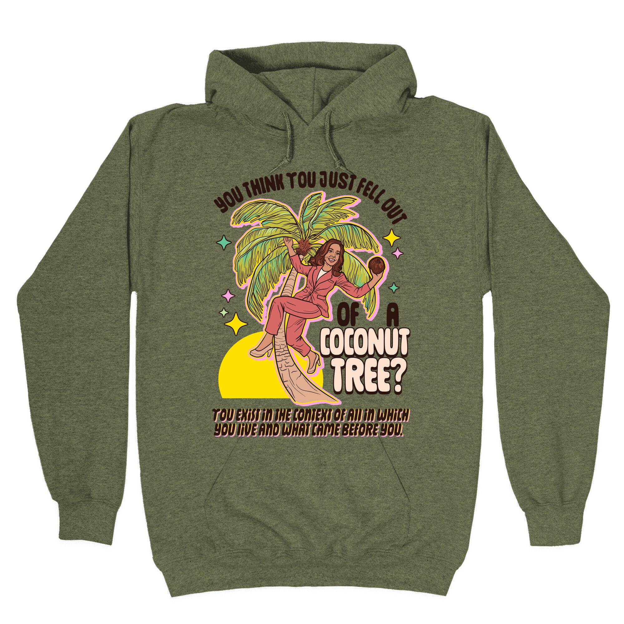 You think you just fell out of a coconut tree? Kamala Harris Hoodie