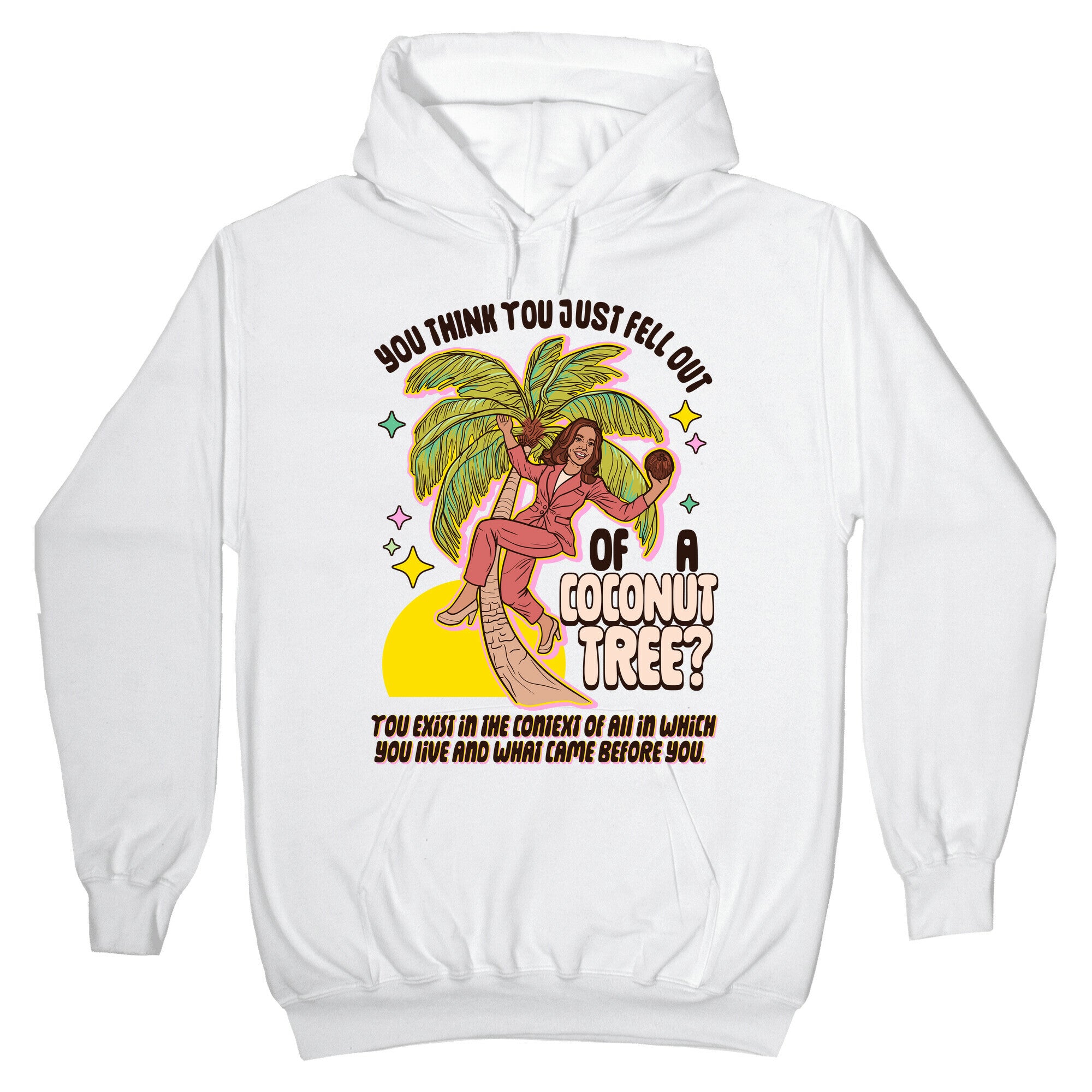 You think you just fell out of a coconut tree? Kamala Harris Hoodie
