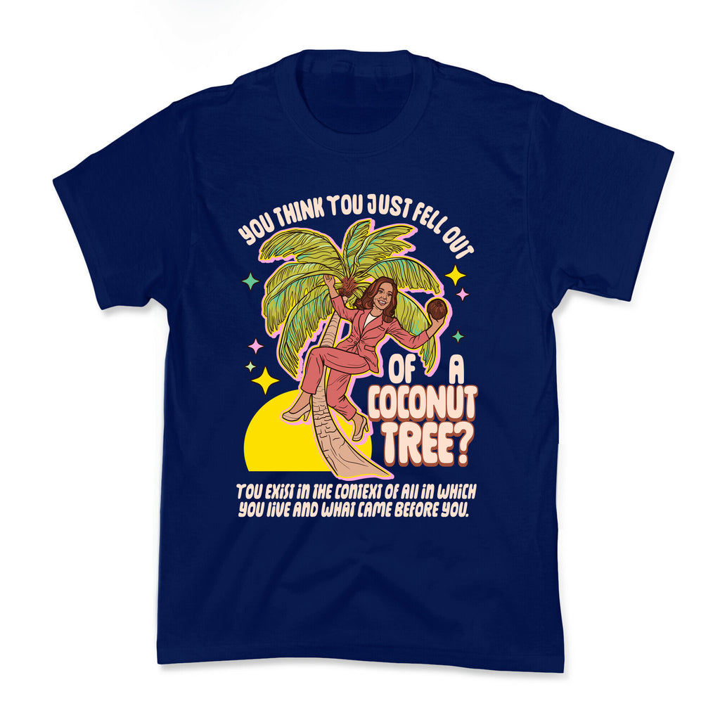 You think you just fell out of a coconut tree? Kamala Harris Kids Tee