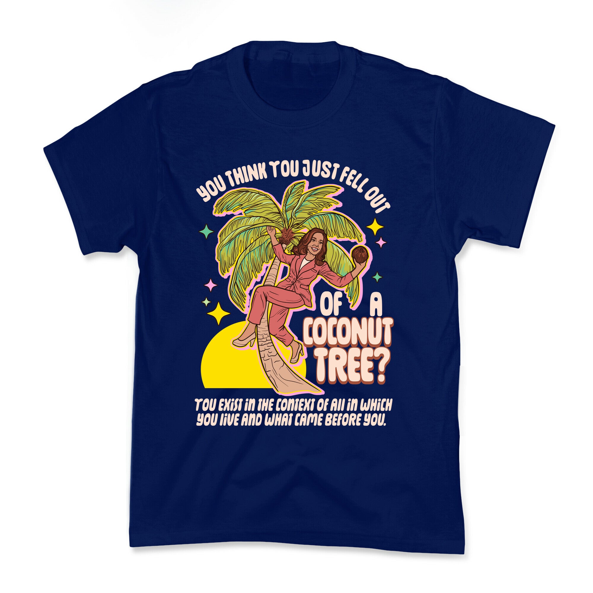 You think you just fell out of a coconut tree? Kamala Harris Kids Tee