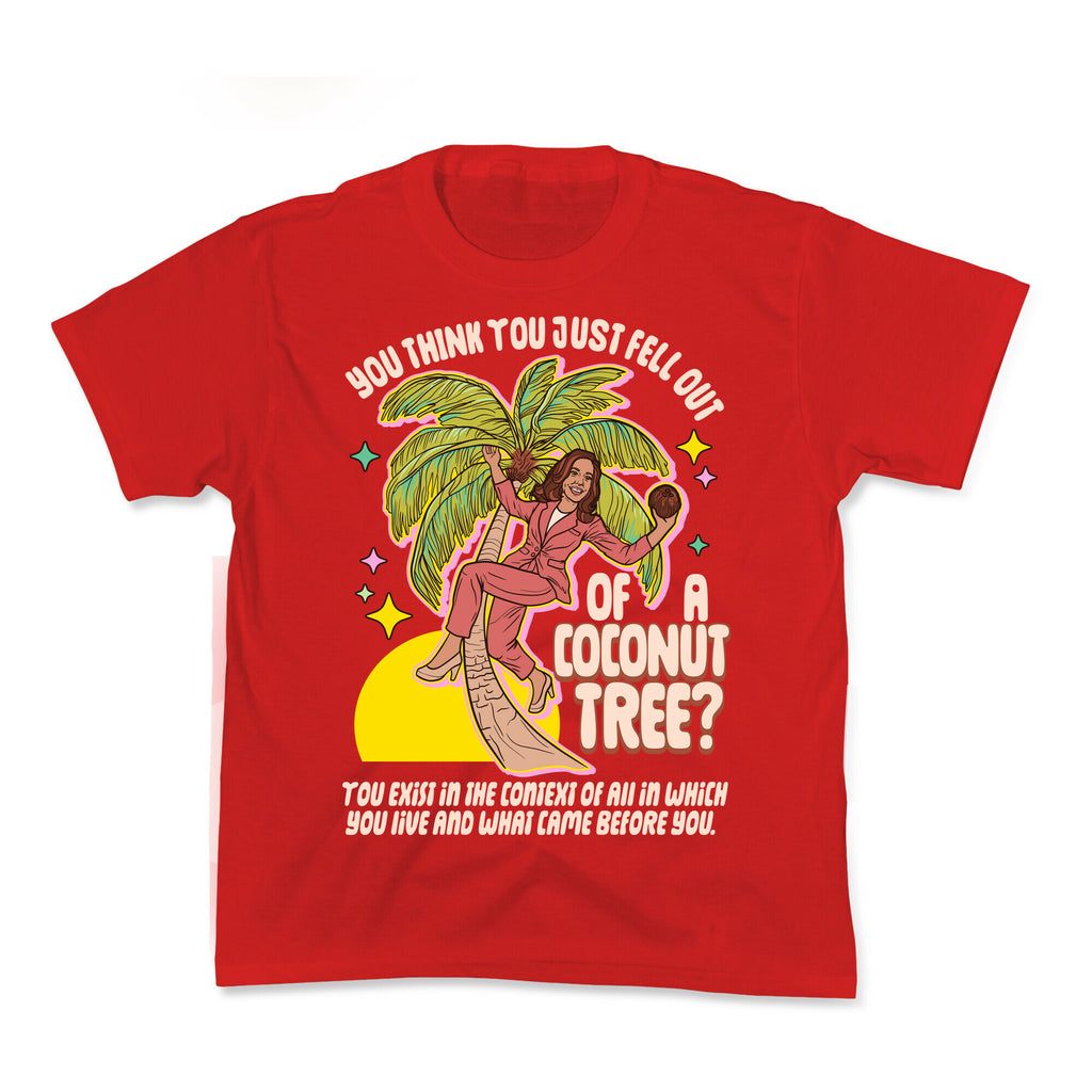 You think you just fell out of a coconut tree? Kamala Harris Kids Tee