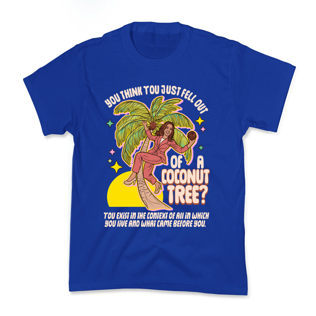 You think you just fell out of a coconut tree? Kamala Harris Kids Tee