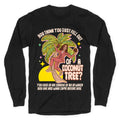 You think you just fell out of a coconut tree? Kamala Harris Longsleeve Tee