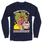 You think you just fell out of a coconut tree? Kamala Harris Longsleeve Tee