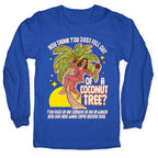 You think you just fell out of a coconut tree? Kamala Harris Longsleeve Tee