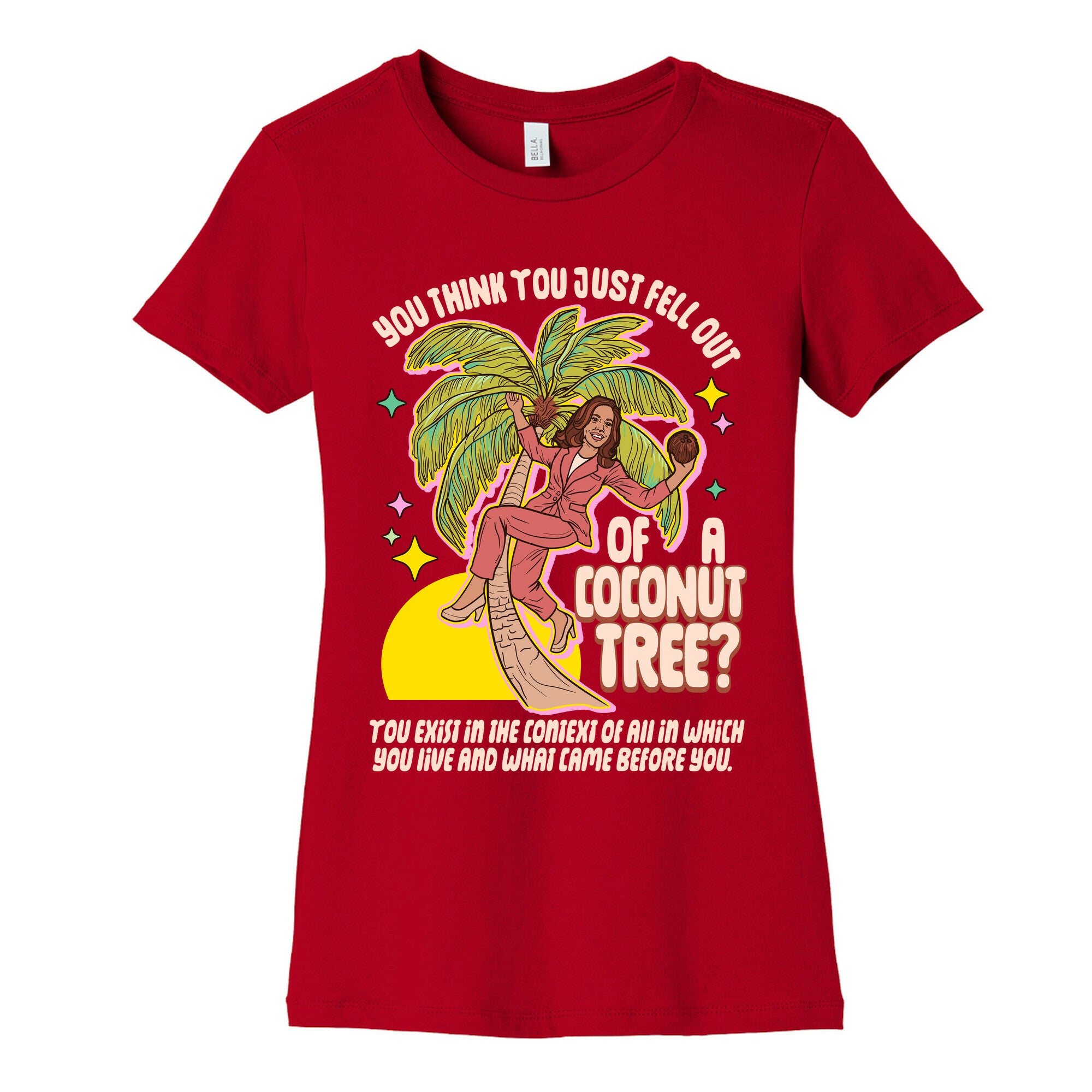 You think you just fell out of a coconut tree? Kamala Harris Womens Cotton Tee