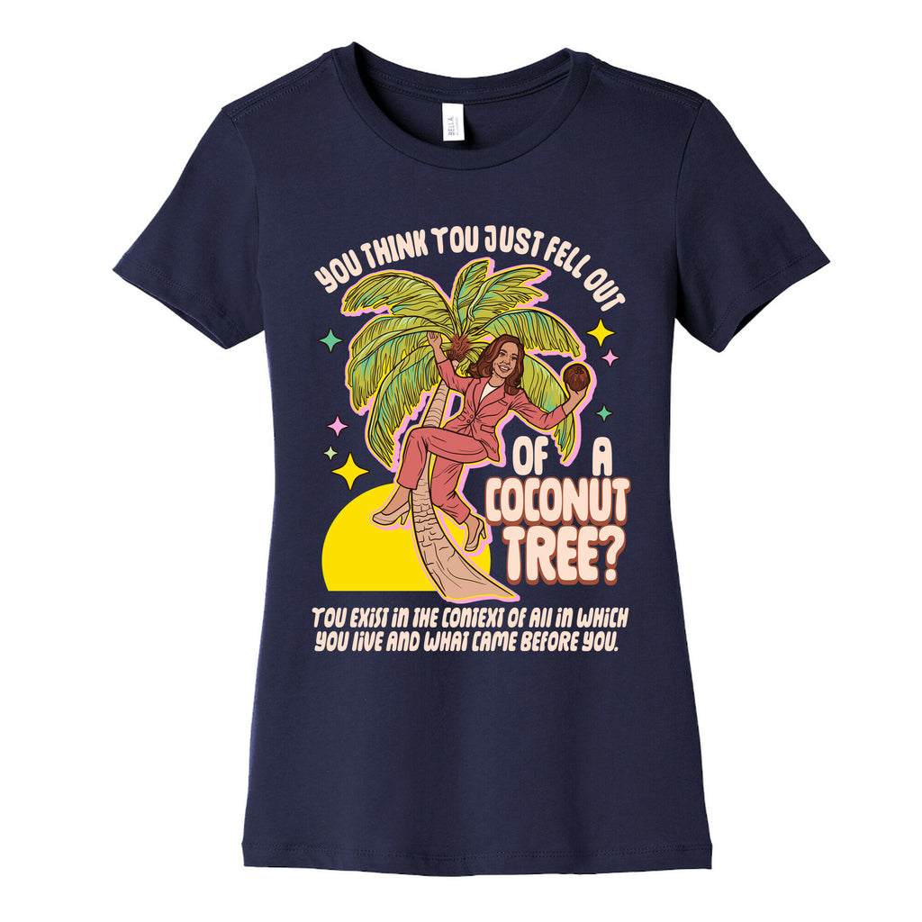 You think you just fell out of a coconut tree? Kamala Harris Womens Cotton Tee